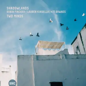 Shadowlands (Robin Fincker, Lauren Kinsella & Kit Downes) - Two Minds (2026)