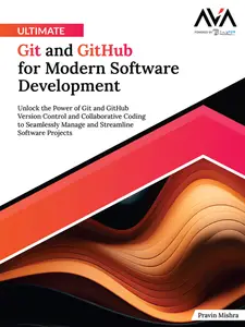 Ultimate Git and GitHub for Modern Software Development: Unlock the Power of Git and GitHub