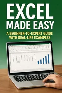 Excel Made Easy: A Beginner-to-Expert Guide with Real-Life Examples (The Success Mindset Series)
