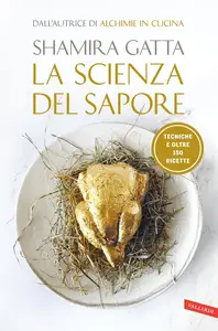 Shamira Gatta - La scienza del sapore. Tecniche e oltre 150 ricette