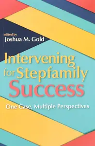 Intervening for Stepfamily Success: One Case, Multiple Perspectives