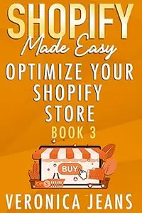 Shopify Made Easy [2022] - Optimize Your Shopify Store: The Ultimate Ecommerce Guide To Selling On Amazon, Google, Faceb