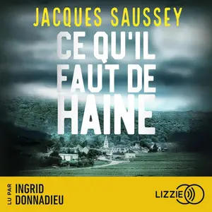 Jacques Saussey, "Ce qu'il faut de haine"