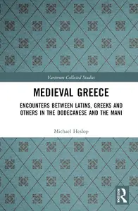 Medieval Greece: Encounters Between Latins, Greeks and Others in the Dodecanese and the Mani: 1093