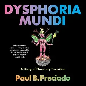 Dysphoria Mundi: A Diary of Planetary Transition [Audiobook]