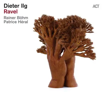 Dieter Ilg, Rainer Böhm & Patrice Héral - Ravel (2022)