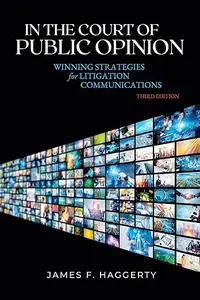 In the Court of Public Opinion: Winning Strategies for Litigation Communications
