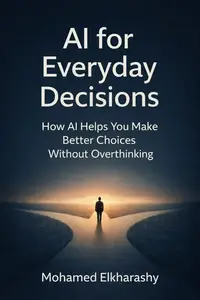 AI for Everyday Decisions: How AI Helps You Make Better Choices Without Overthinking