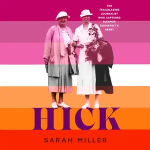 Hick: The Trailblazing Journalist Who Captured Eleanor Roosevelt’s Heart