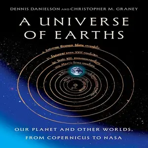 A Universe of Earths: Our Planet and Other Worlds, from Copernicus to NASA [Audiobook]