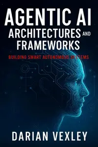 Agentic AI Architectures and Frameworks: Building Smart Autonomous Systems