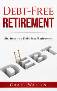 Debt-Free Retirement: Six Steps to a Debt-Free Retirement (Senior Survival Guides)