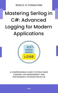 Mastering Serilog in C#: Advanced Logging for Modern Applications