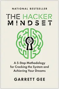 The Hacker Mindset: A 5-Step Methodology for Cracking the System and Achieving Your Dreams