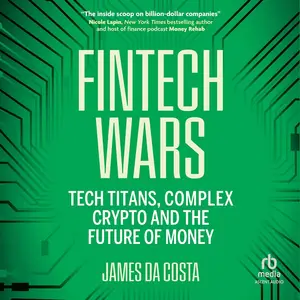 Fintech Wars: Tech Titans, Complex Crypto and the Future of Money [Audiobook]