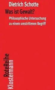 Was Ist Gewalt?: Philosophische Untersuchungen Zu Einem Umstrittenen Begriff