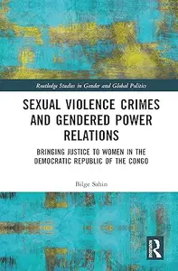Sexual Violence Crimes and Gendered Power Relations: Bringing Justice to Women in the Democratic Republic of the Congo