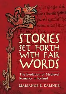 Stories Set Forth With Fair Words: The Evolution of Medieval Romance in Iceland