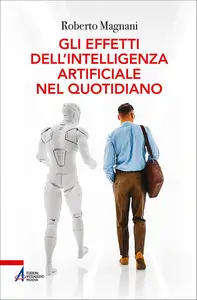 Roberto Magnani - Gli effetti dell'intelligenza artificiale nel quotidiano