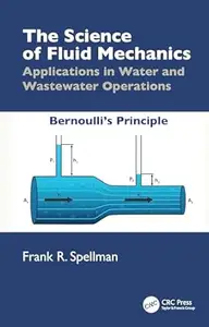 The Science of Fluid Mechanics: Applications in Water and Wastewater Operations