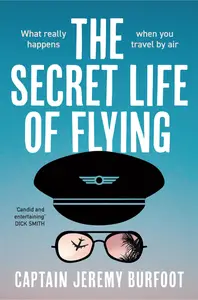 The Secret Life of Flying: What really happens when you travel by air