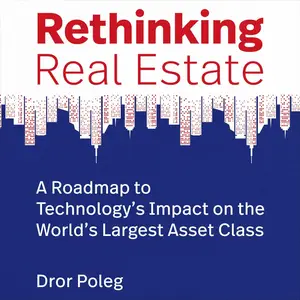 Rethinking Real Estate: A Roadmap to Technology’s Impact on the World’s Largest Asset Class