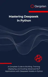 Mastering Deepseek in Python: A Complete Guide to Building, Training