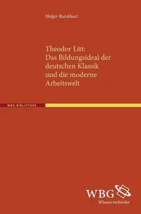 Theodor Litt: Das Bildungsideal der deutschen Klassik und die moderne Arbeitswelt