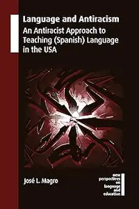 Language and Antiracism: An Antiracist Approach to Teaching (Spanish) Language in the USA