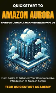 Quickstart To Amazon Aurora: High Performance Managed Relational DB