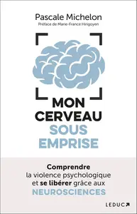 Pascale Michelon, "Mon cerveau sous emprise : Comprendre la violence psychologique et se libérer grâce aux neurosciences"