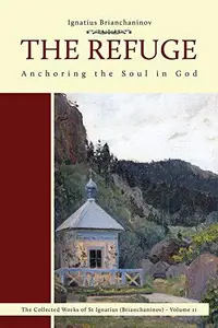 The Refuge: Anchoring the Soul in God (2) (Collected Works of Saint Ignatius (Brianchaninov))