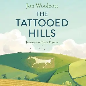 The Tattooed Hills: Journeys to Chalk Figures [Audiobook]