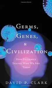 Germs, Genes, & Civilization: How Epidemics Shaped Who We Are Today