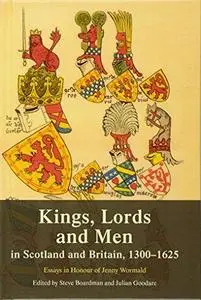 Kings, lords and men in Scotland and Britain, 1300-1625 : essays in honour of Jenny Wormald