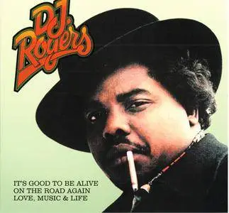 D. J. Rogers ‎- It's Good To Be Alive, On The Road Again & Love, Music & Life (2002)