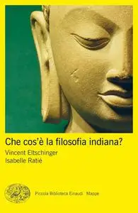 Vincent Eltschinger, Isabelle Ratié - Che cos’è la filosofia indiana?