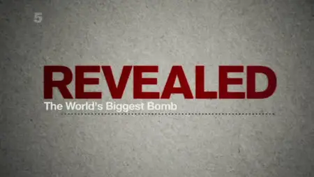 The World's Biggest Bomb: Revealed