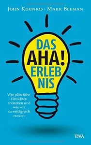 Das Aha-Erlebnis: Wie plötzliche Einsichten entstehen und wie wir sie erfolgreich nutzen