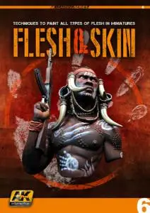 Flesh and Skin: Techniques to Paint All Types of Flesh in Miniatures (AK Learning Series 6)
