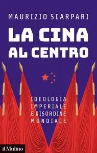 La Cina al centro. Ideologia imperiale e disordine mondiale