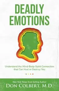 Deadly Emotions: Understand the Mind-Body-Spirit Connection that Can Heal or Destroy You