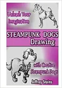 Steampunk Dogs: Drawing Steampunk Dogs