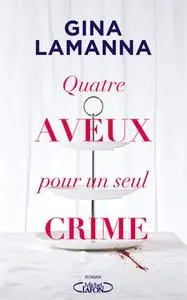Gina Lamanna, "Quatre aveux pour un seul crime"