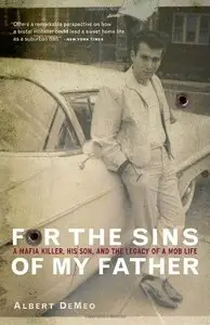 For the Sins of My Father: A Mafia Killer, His Son, and the Legacy of a Mob Life
