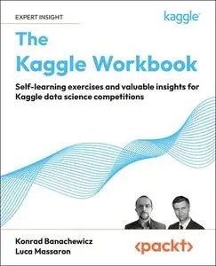 The Kaggle Workbook: Self-learning exercises and valuable insights for Kaggle data science competitions [Repost]