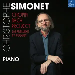 Christophe Simonet - Chopin-Bach Project - 24 Préludes et Fugues (2023) [Official Digital Download]