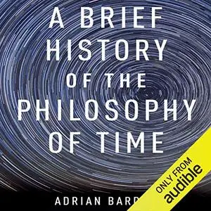 A Brief History of the Philosophy of Time [Audiobook]