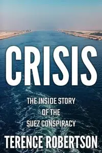 Crisis: The Inside Story of the Suez Conspiracy (Conflict in the Middle East)