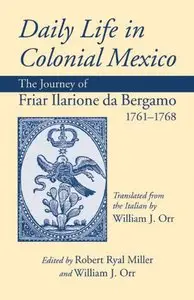 Daily Life in Colonial Mexico: The Journey of Friar Ilarione da Bergamo, 1761-1768